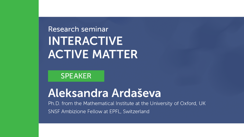 RESEARCH SEMINAR: Interactive active matter, Aleksandra Ardaševa PhD