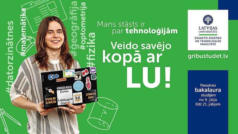 Izvēlies bakalaura studijas LU Eksakto zinātņu un tehnoloģiju fakultātē!